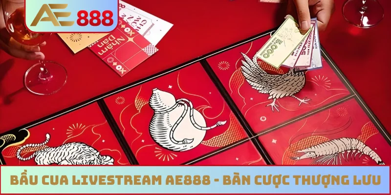 Bầu cua livestream AE888