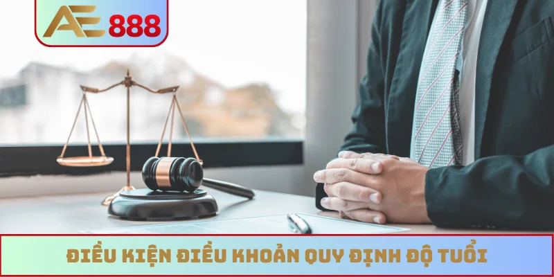 Điều kiện điều khoản quy định độ tuổi Điều kiện điều khoản quy định độ tuổi