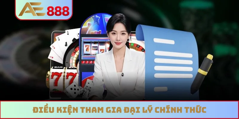 Điều kiện tham gia đại lý chính thức