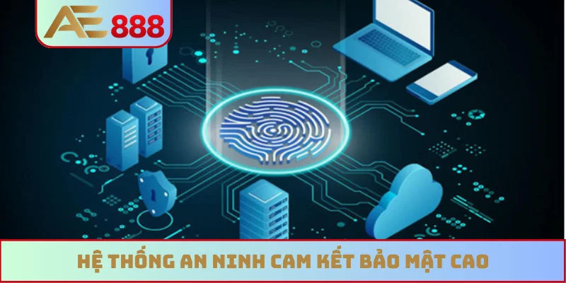 Hệ thống an ninh cam kết bảo mật cao Hệ thống an ninh cam kết bảo mật cao
