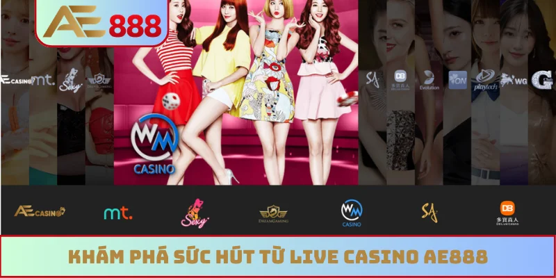 Khám phá sức hút từ live casino AE888