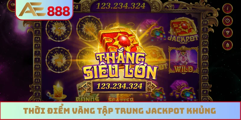 Thời điểm vàng tập trung jackpot khủng