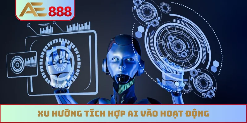 Xu hướng tích hợp AI vào hoạt động